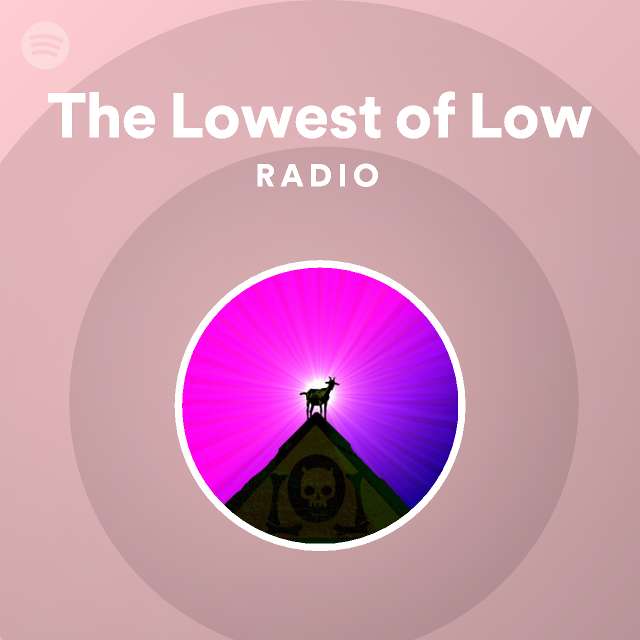 The Lowest of Low Radio - playlist by Spotify | Spotify