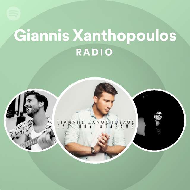 Giannis Xanthopoulos Radio playlist by Spotify Spotify