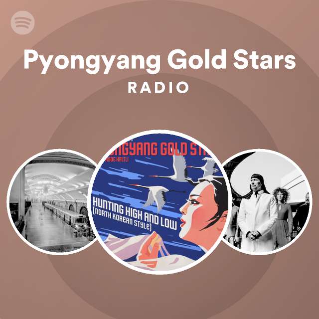 Pyongyang Gold Stars Radio - playlist by Spotify | Spotify