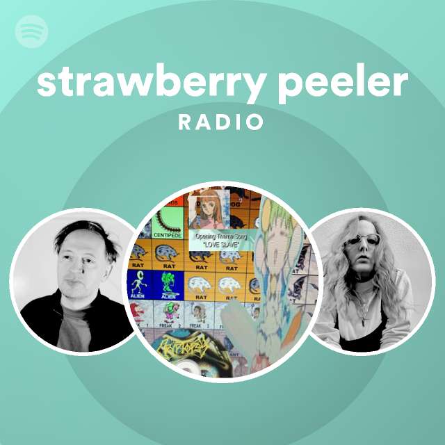 strawberry peeler Radio playlist by Spotify Spotify