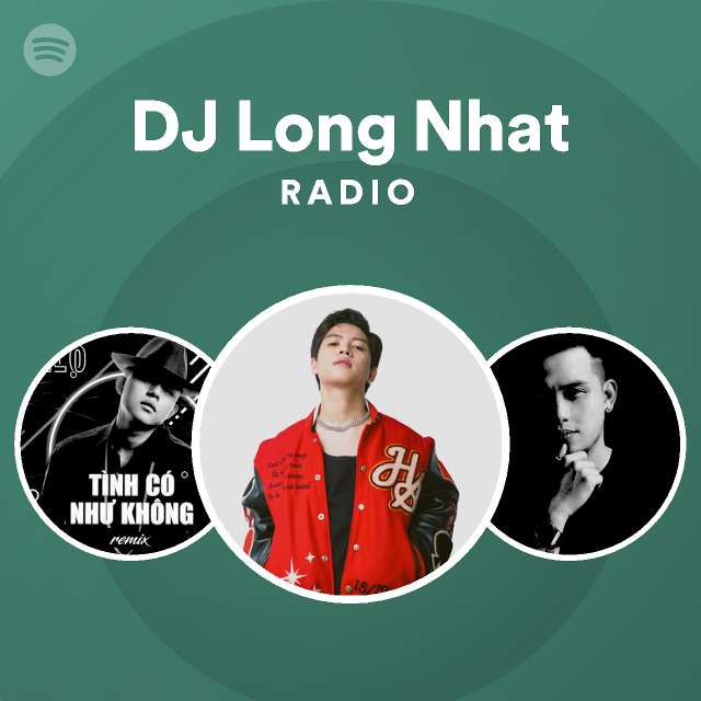DJ Long Nhat Radio - playlist by Spotify | Spotify