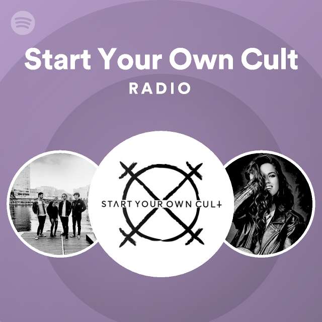 Generalmente hablando caballo de Troya Reunir Start Your Own Cult Radio - playlist by Spotify | Spotify