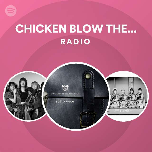 CHICKEN BLOW THE IDOL Radio Spotify Playlist