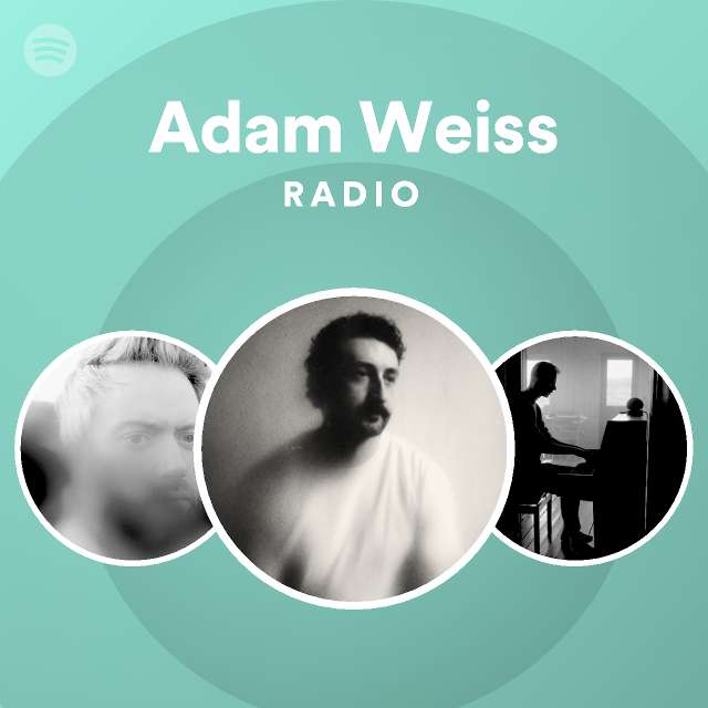 Adam Weiss Radio playlist by Spotify Spotify