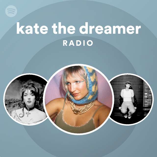 kate the dreamer Radio - playlist by Spotify | Spotify
