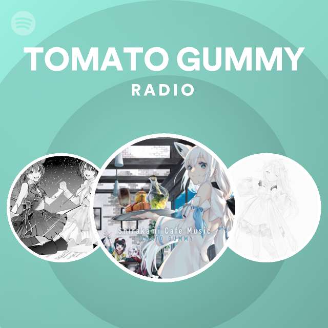 TOMATO GUMMY Radio - playlist by Spotify | Spotify