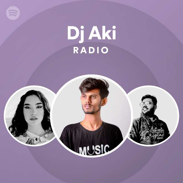 Dj Aki Radio - playlist by Spotify | Spotify