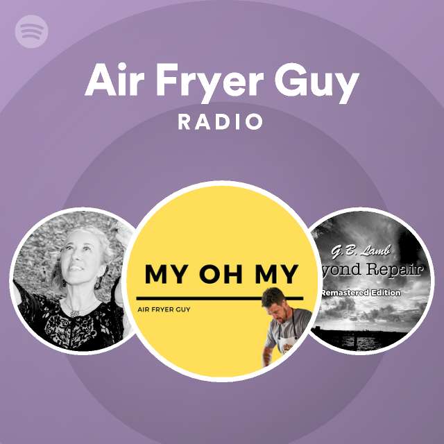 Air Fryer Guy Radio playlist by Spotify Spotify