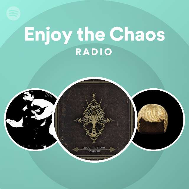 Enjoy the Chaos Radio - playlist by Spotify | Spotify