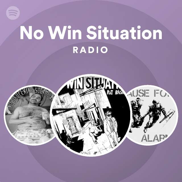 No Win Situation Radio Spotify Playlist