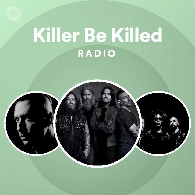 Killer Be Killed Spotify 
