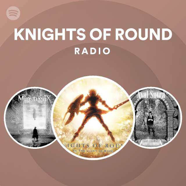 KNIGHTS OF ROUND Radio playlist by Spotify Spotify