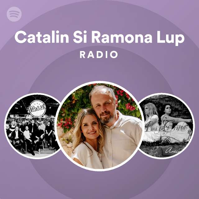 Peck Troublesome leisure Catalin Si Ramona Lup Radio | Spotify Playlist