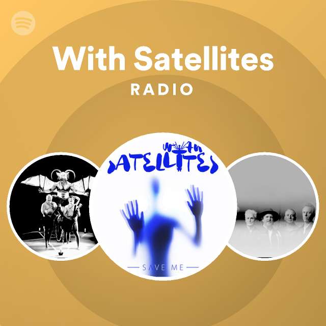 With Satellites Radio playlist by Spotify Spotify