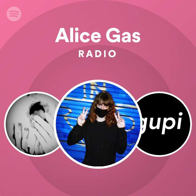 Alice Gas Radio playlist by Spotify Spotify
