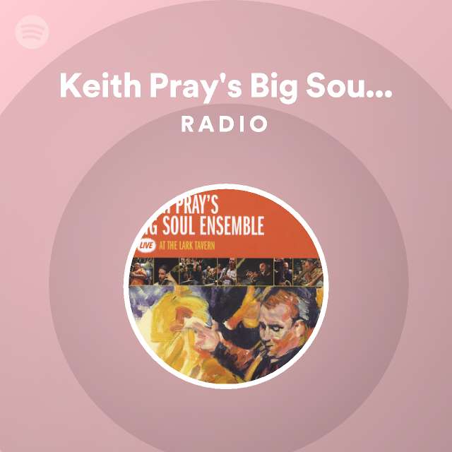 Keith Pray S Big Soul Ensemble Radio Spotify Playlist