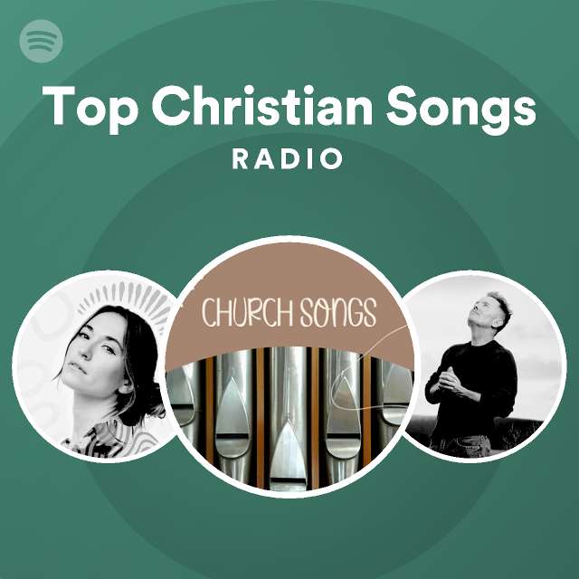 Top Christian Songs Radio Playlist By Spotify Spotify