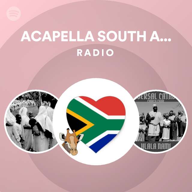 ACAPELLA SOUTH AFRICA Radio playlist by Spotify Spotify