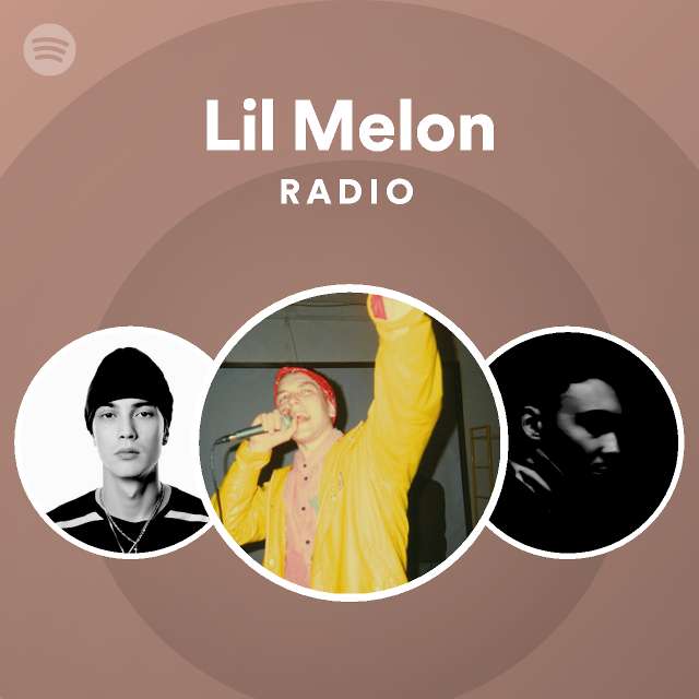 Lil Melon Radio playlist by Spotify Spotify