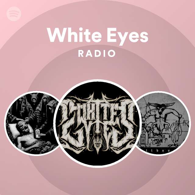 White Eyes Radio Playlist By Spotify Spotify