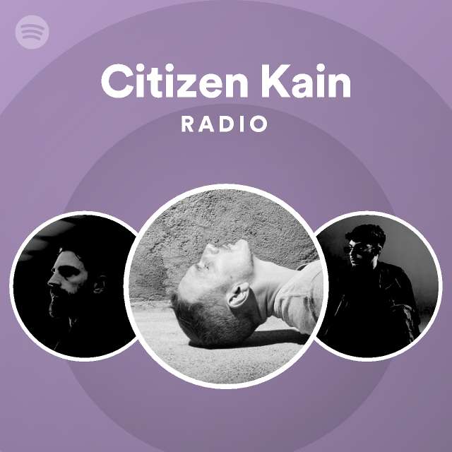 Citizen Kain Radio - playlist by Spotify | Spotify