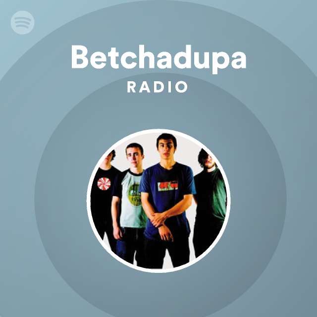 Betchadupa Radio - playlist by Spotify | Spotify