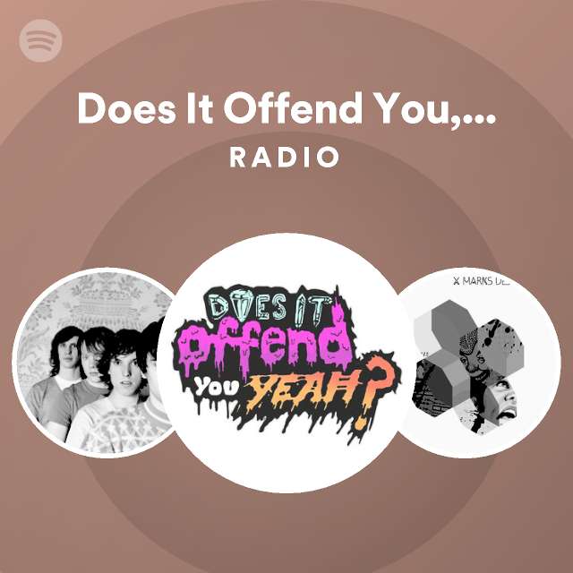 Does It Offend You, Yeah? Radio playlist by Spotify Spotify