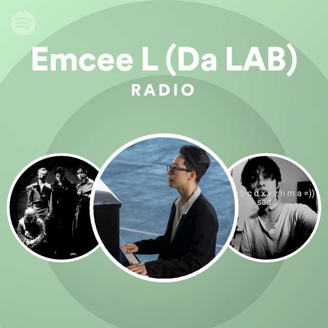 Emcee L (Da LAB) Radio playlist by Spotify Spotify