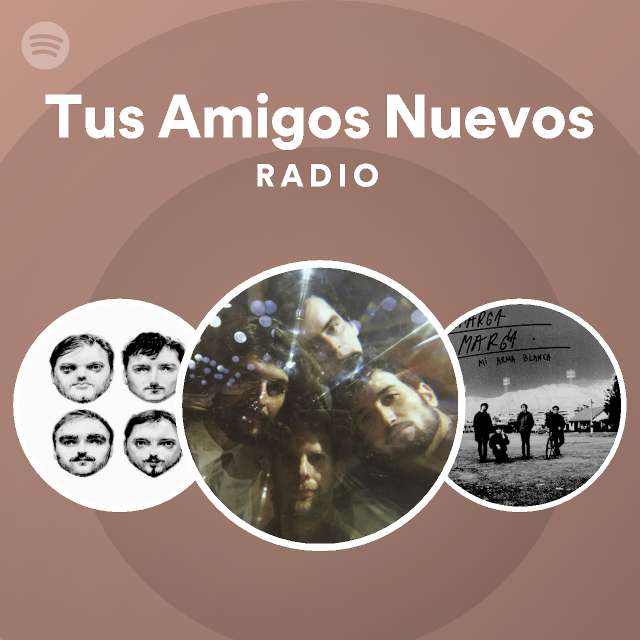 Tus Amigos Nuevos Radio Playlist By Spotify Spotify