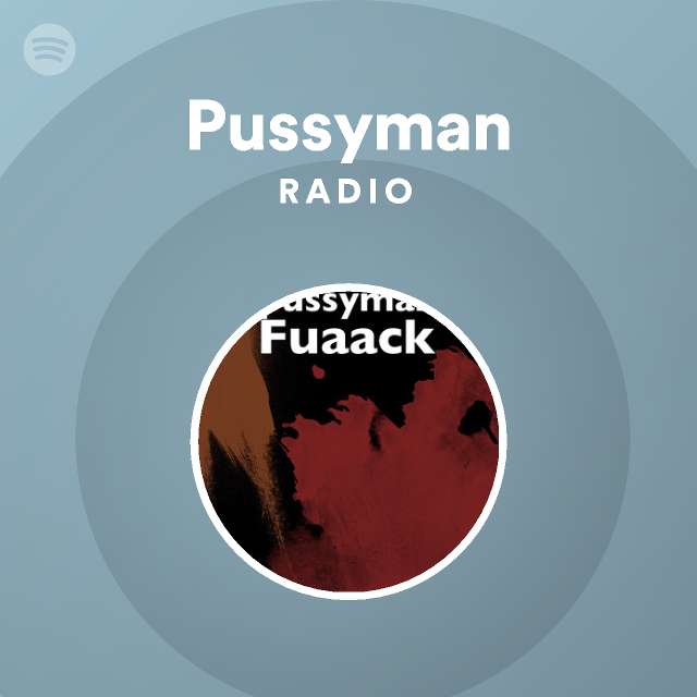 Pussyman Radio Playlist By Spotify Spotify