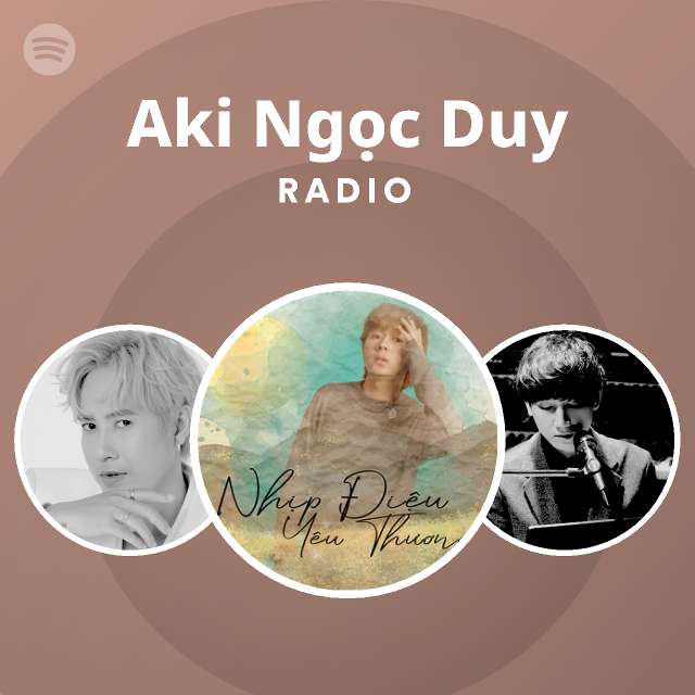 Aki Ngọc Duy Radio - playlist by Spotify | Spotify