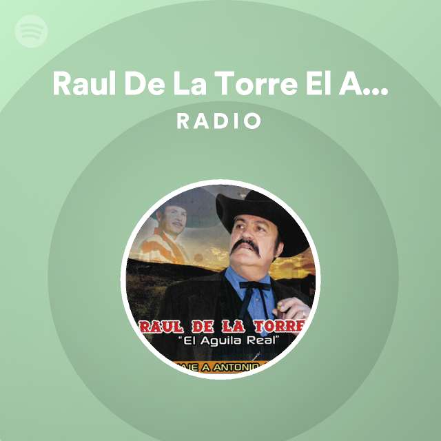 Raul De La Torre El Aguila Real Radio - playlist by Spotify | Spotify