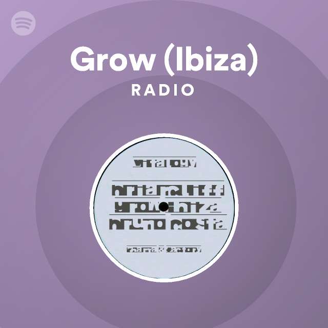 Grow (Ibiza) Radio - playlist by Spotify | Spotify