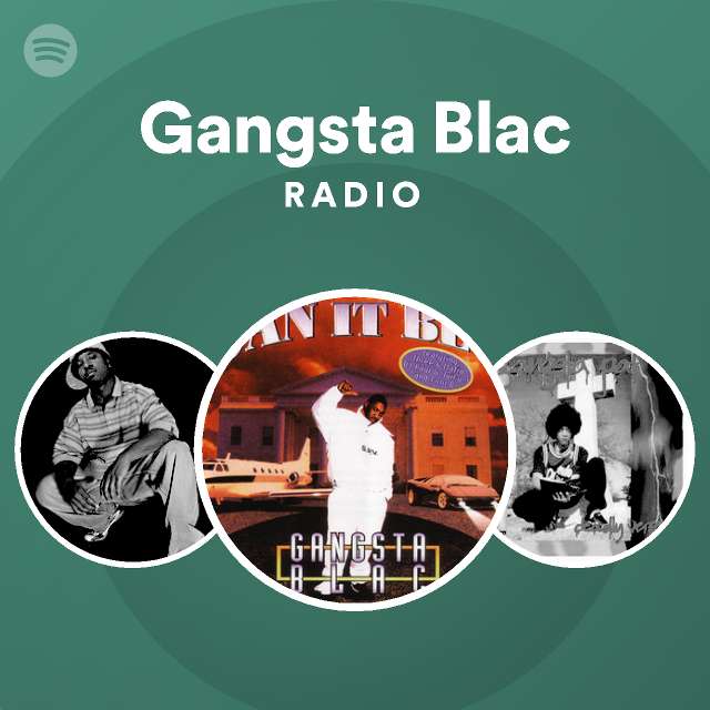 Gangsta Blac Radio - playlist by Spotify | Spotify