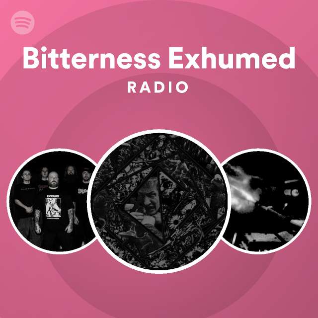 Bitterness Exhumed Radio Spotify Playlist