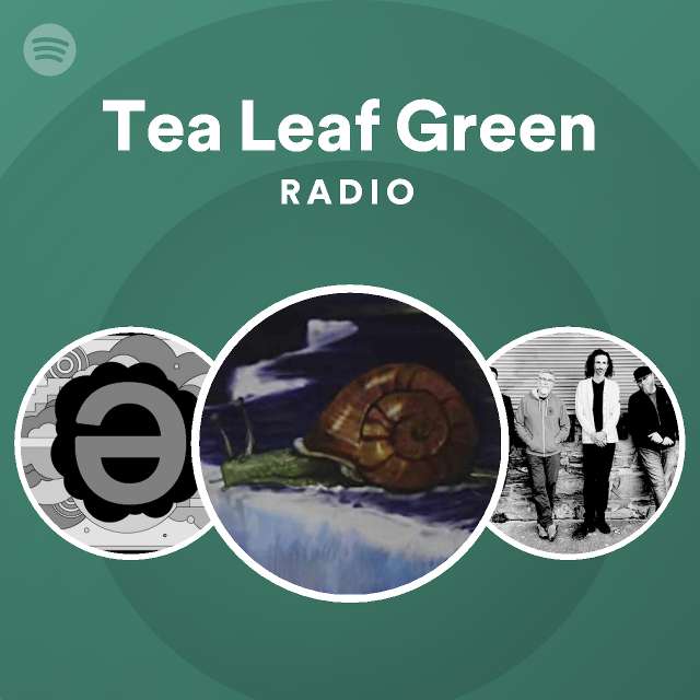 Tea Leaf Green Spotify Listen Free