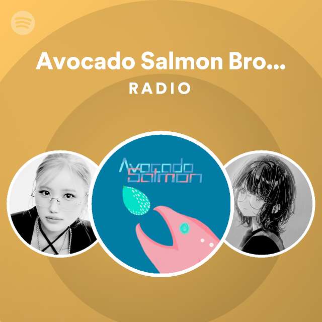 Avocado Salmon Brother S Radio Spotify Playlist