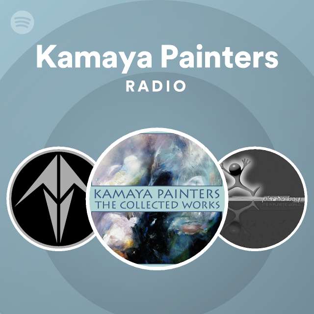 Kamaya Painters Radio - playlist by Spotify | Spotify