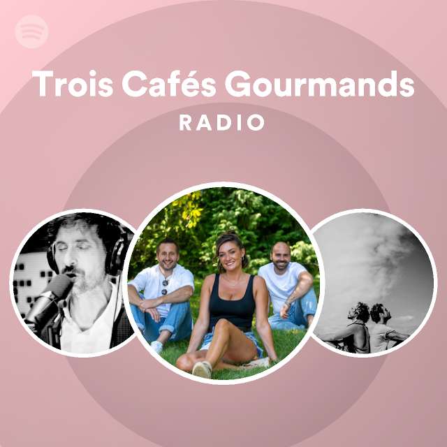 Trois Cafes Gourmands Radio Spotify Playlist