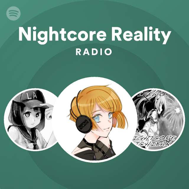 Nightcore Reality Radio Playlist By Spotify Spotify