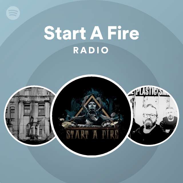pizarra Desesperado cascada Start A Fire Radio on Spotify