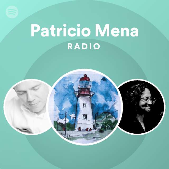 Patricio Mena Radio - playlist by Spotify | Spotify