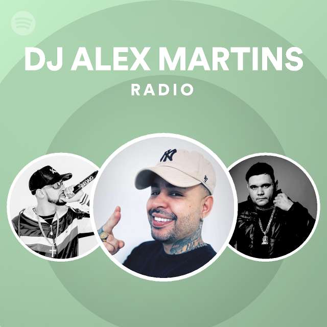 DJ ALEX MARTINS Radio - playlist by Spotify | Spotify