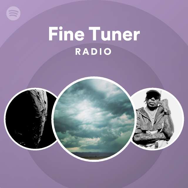 Fine Tuner Radio playlist by Spotify Spotify