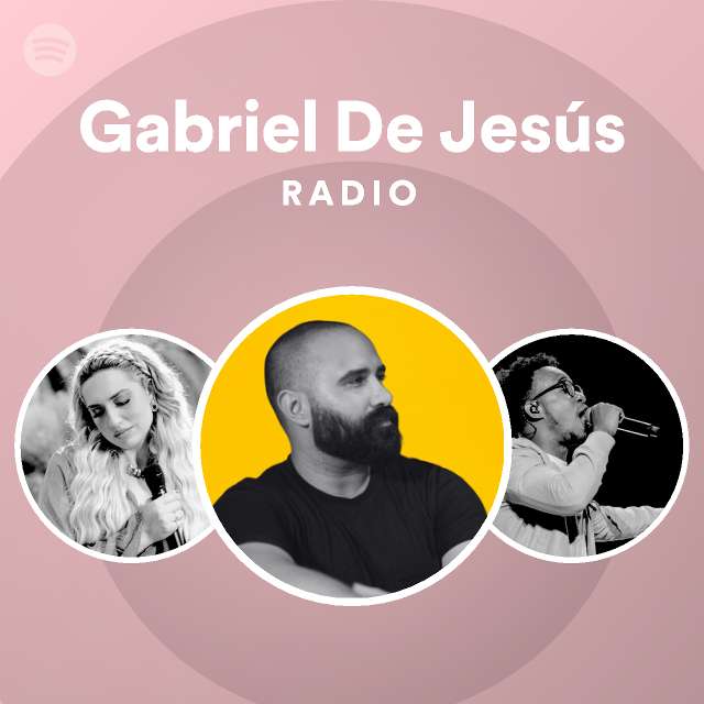 Gabriel De Jesús Radio Playlist By Spotify Spotify