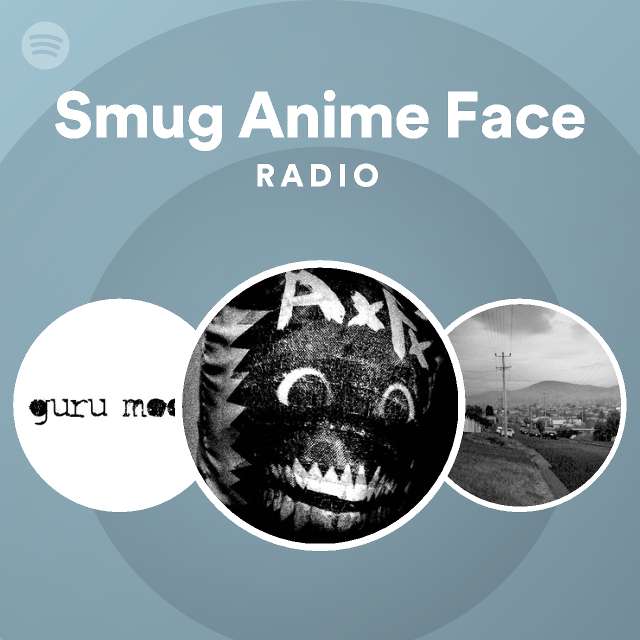 Smug Anime Face Radio on Spotify