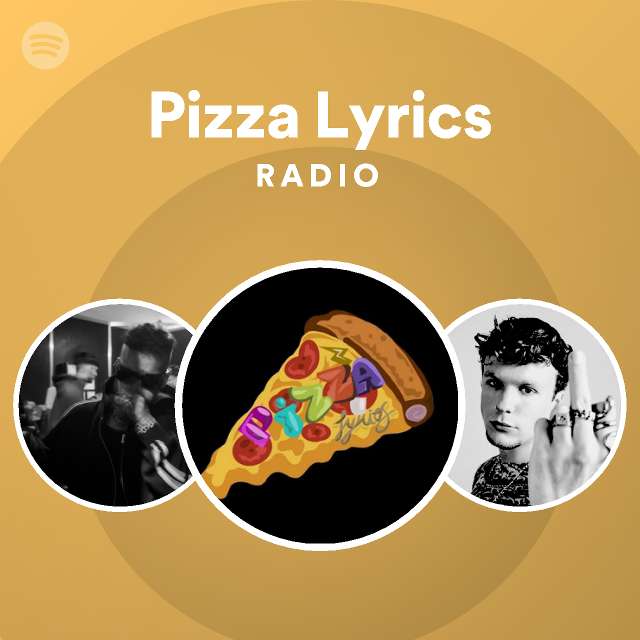 Pizza Lyrics Radio playlist by Spotify Spotify
