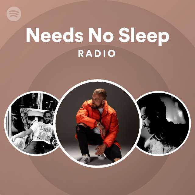 Needs No Sleep Spotify