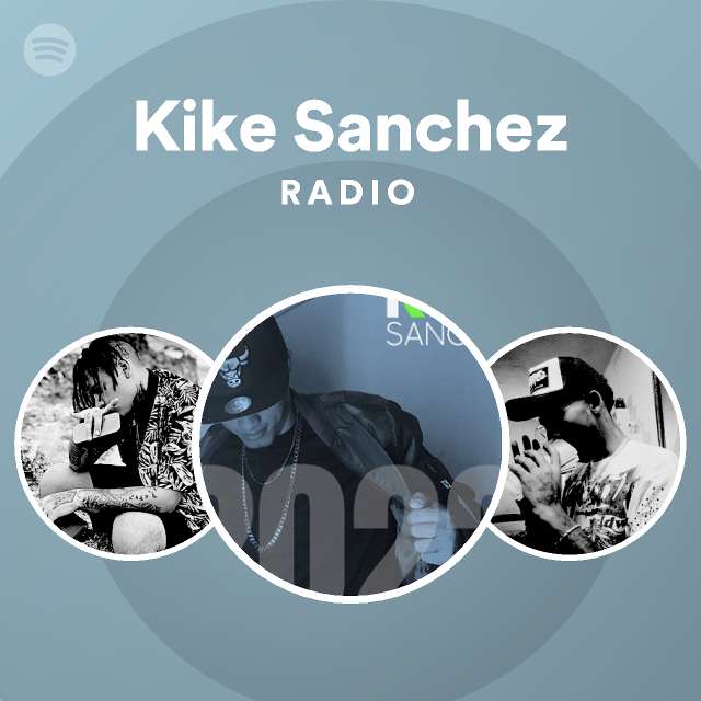 kike-sanchez-radio-playlist-by-spotify-spotify
