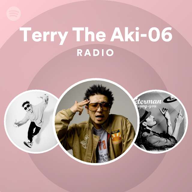 Terry The Aki-06 Radio - playlist by Spotify | Spotify